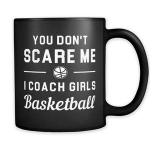 Basketball Coach Gift, You Don't Scare Me I Coach Girls Basketball Mug 11oz